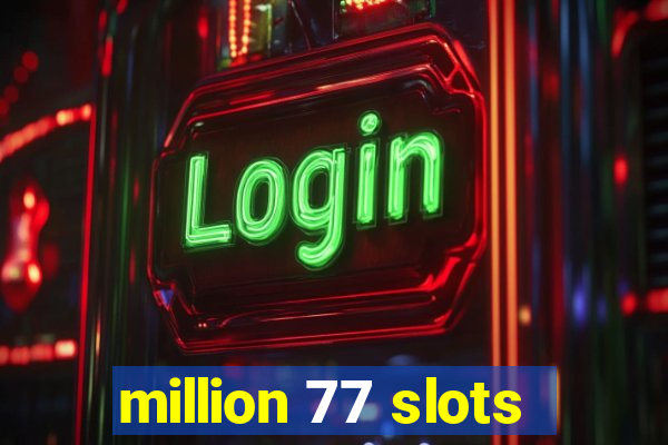 million 77 slots