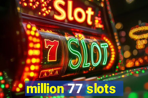 million 77 slots