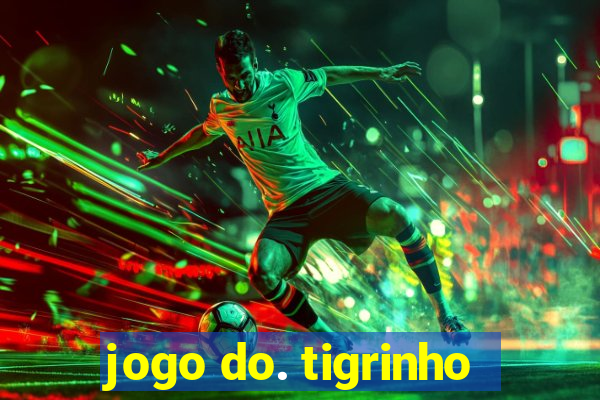 jogo do. tigrinho