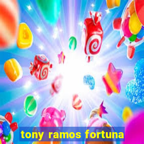 tony ramos fortuna