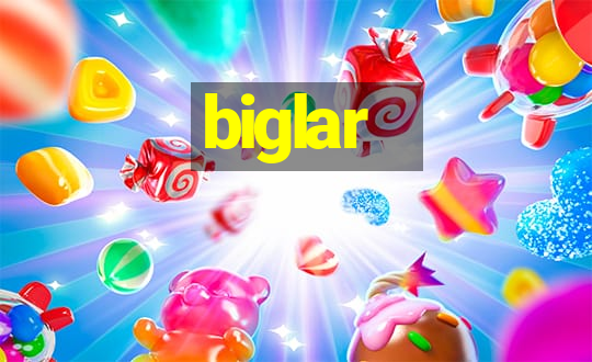 biglar