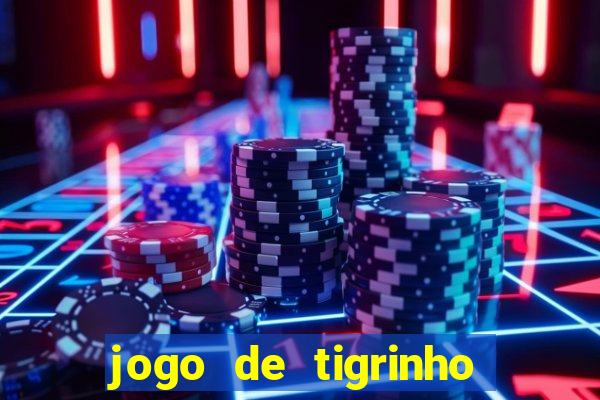 jogo de tigrinho para ganhar dinheiro