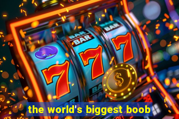 the world's biggest boob