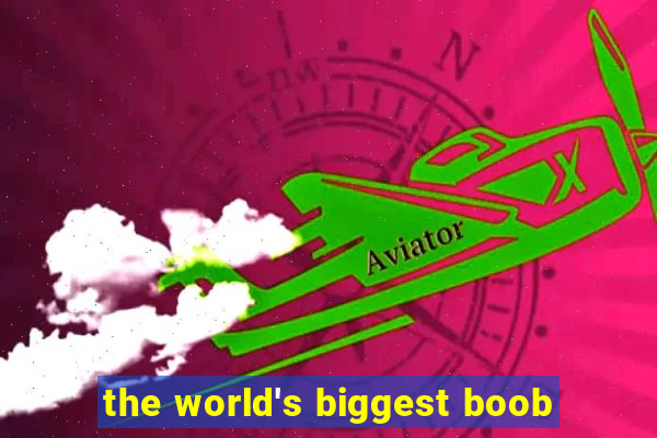 the world's biggest boob