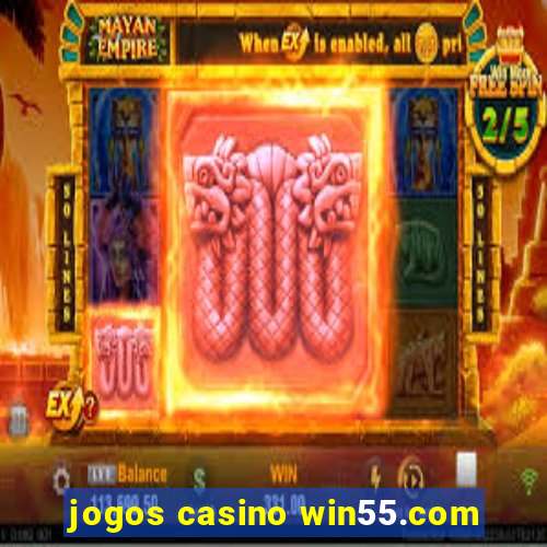 jogos casino win55.com