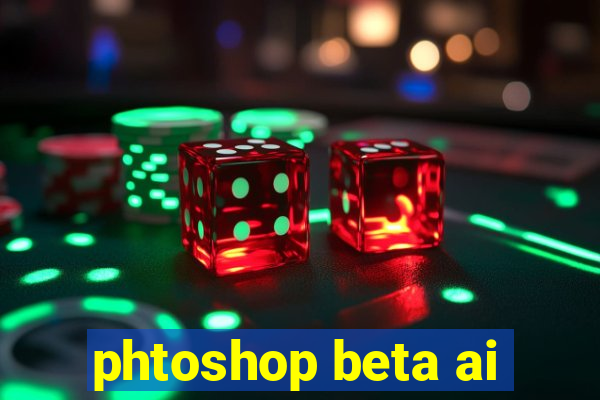 phtoshop beta ai