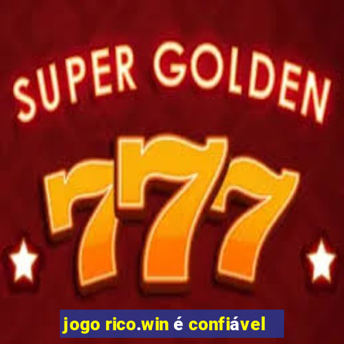 jogo rico.win é confiável