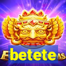 betete