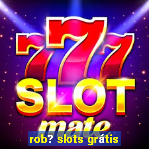 rob? slots grátis