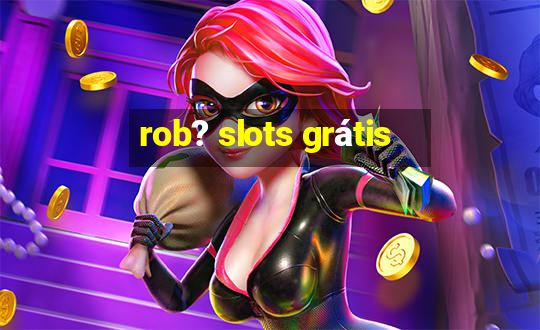 rob? slots grátis