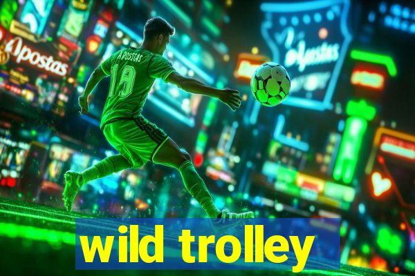 wild trolley