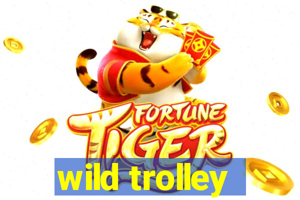 wild trolley