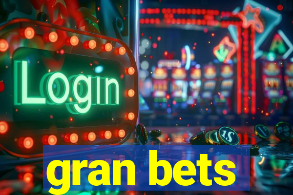 gran bets