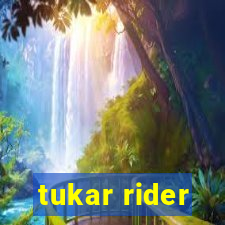 tukar rider