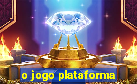 o jogo plataforma