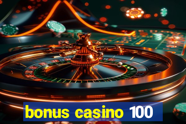 bonus casino 100