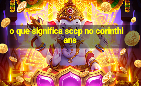 o que significa sccp no corinthians