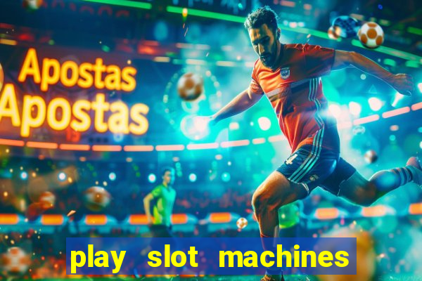 play slot machines for free no downloads