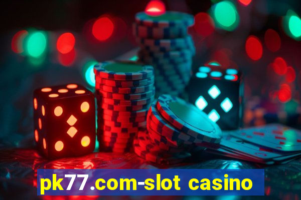 pk77.com-slot casino