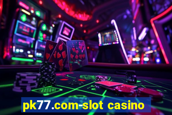 pk77.com-slot casino