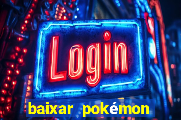 baixar pokémon mundos elementais