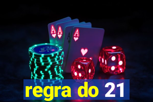 regra do 21