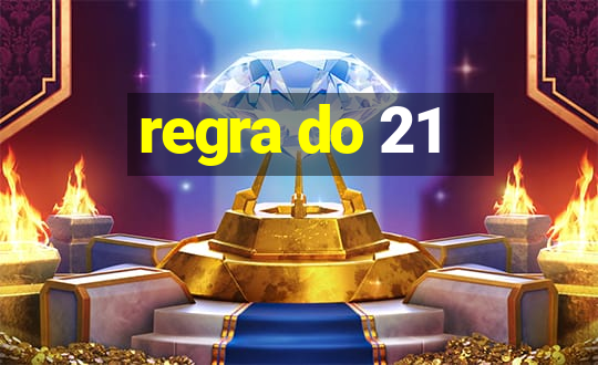 regra do 21