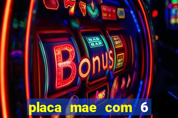 placa mae com 6 slots de memoria