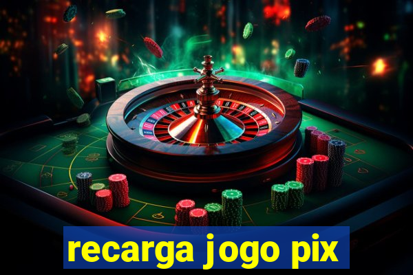 recarga jogo pix