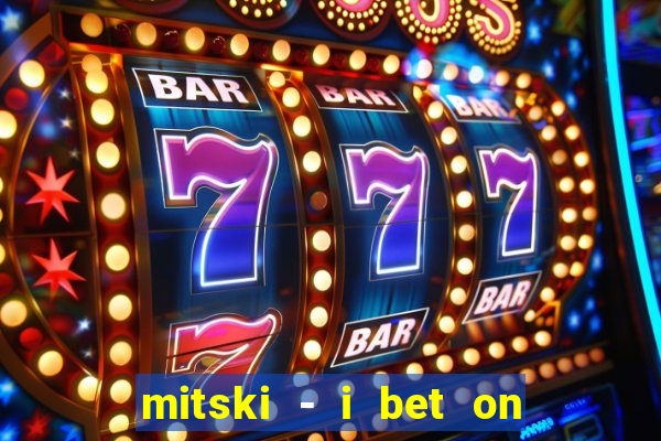 mitski - i bet on losing dogs