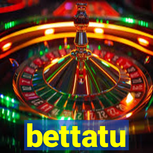 bettatu