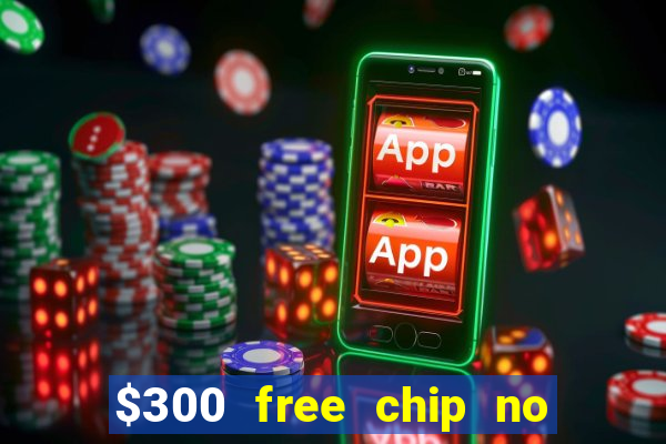 $300 free chip no deposit casino