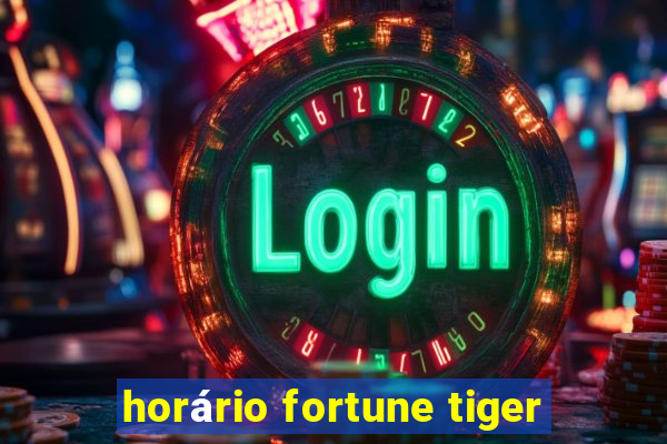 horário fortune tiger