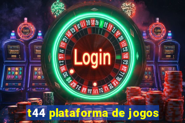 t44 plataforma de jogos