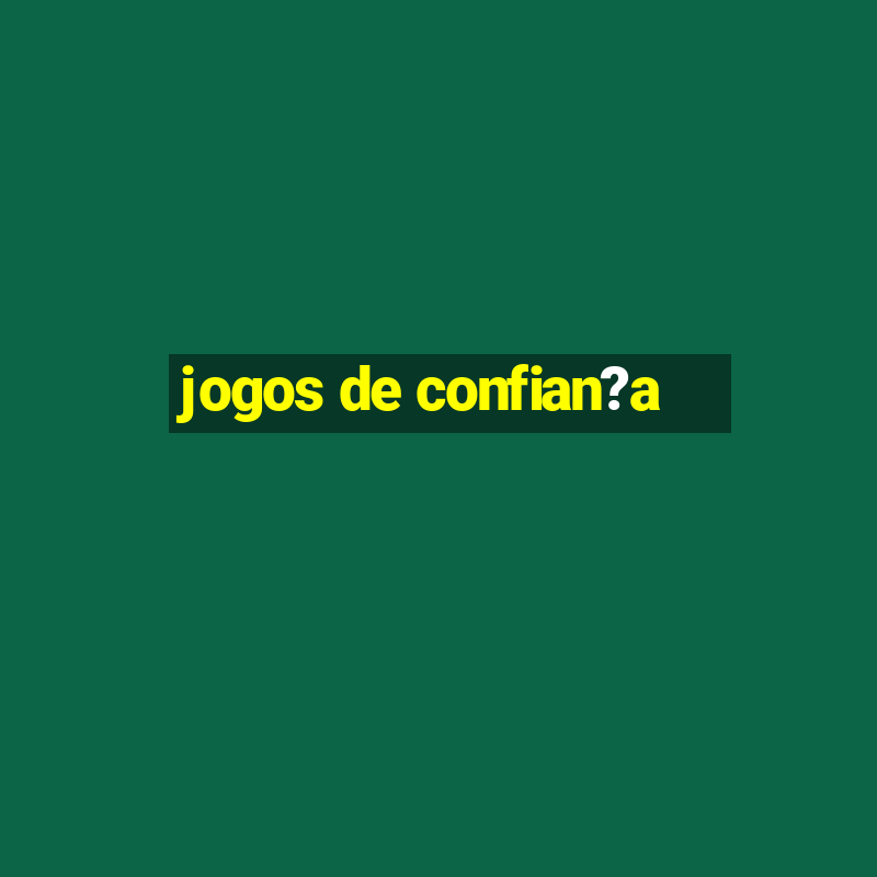 jogos de confian?a