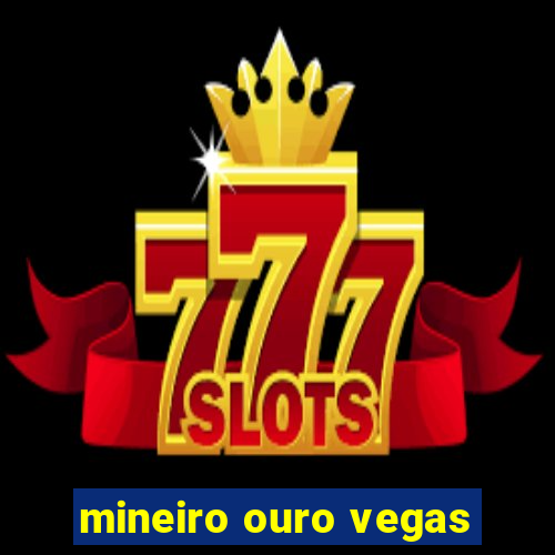 mineiro ouro vegas