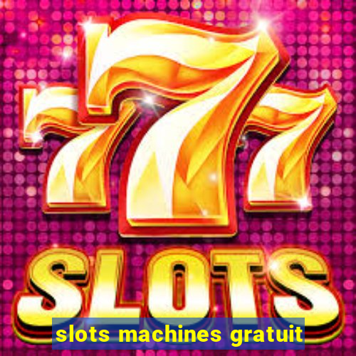 slots machines gratuit