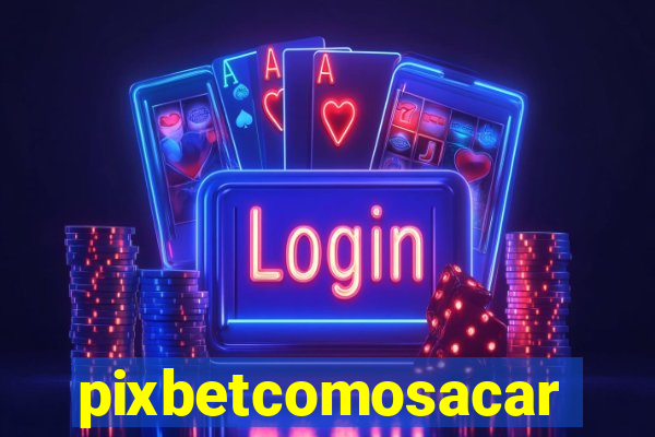 pixbetcomosacar