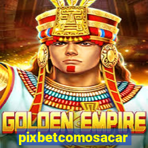 pixbetcomosacar