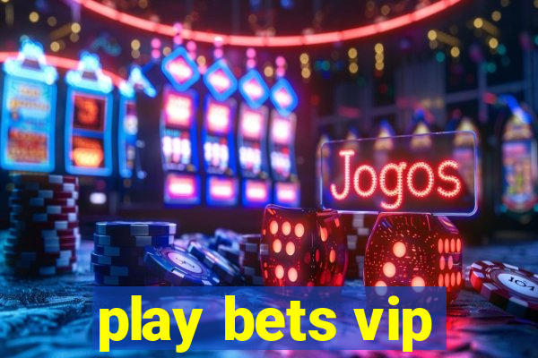 play bets vip