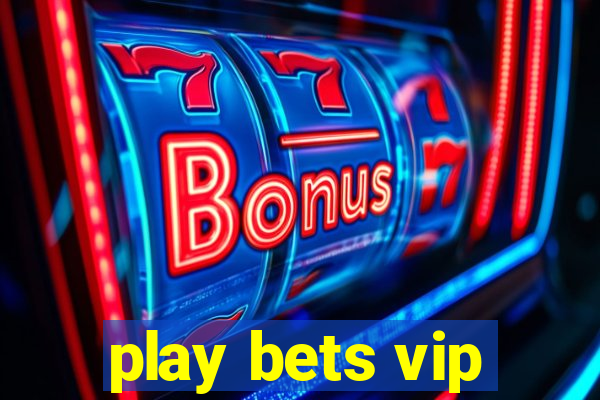 play bets vip