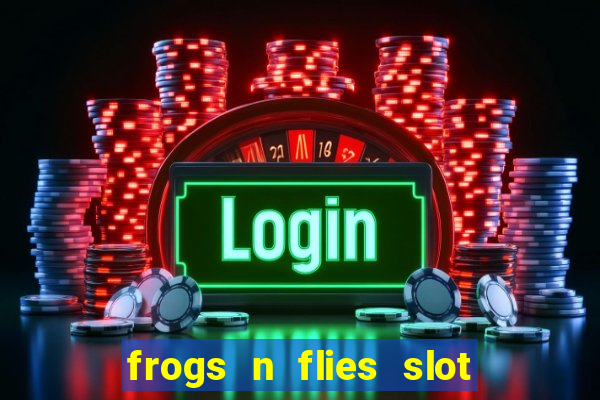 frogs n flies slot real money