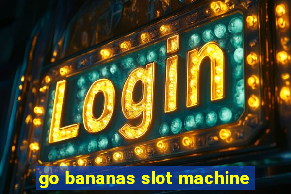 go bananas slot machine