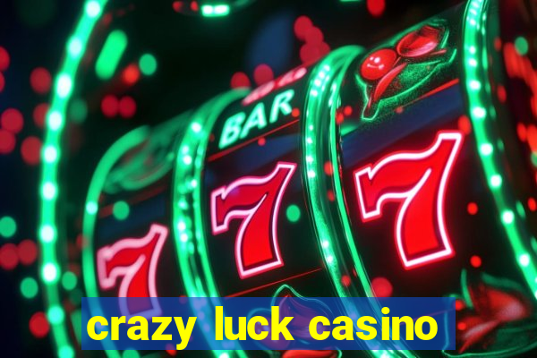 crazy luck casino