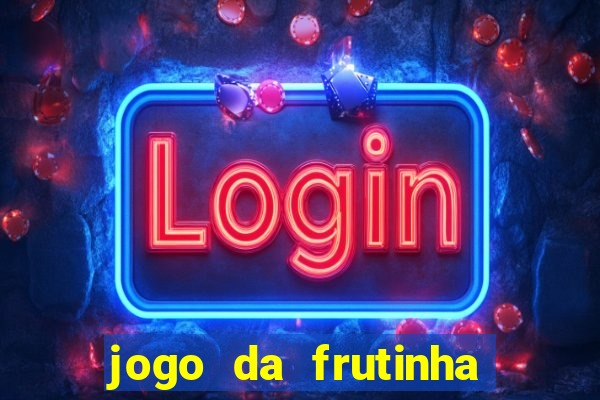 jogo da frutinha para ganhar dinheiro