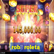 rob么 roleta