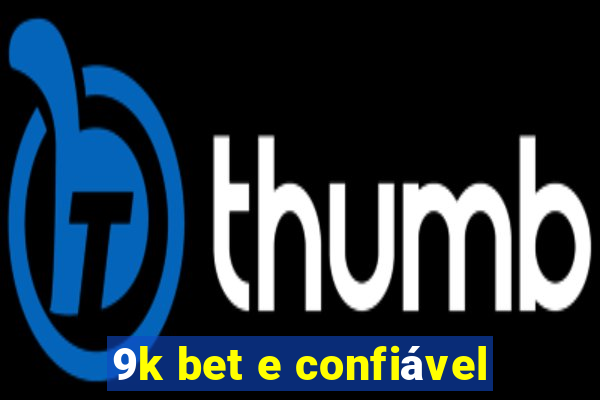 9k bet e confiável