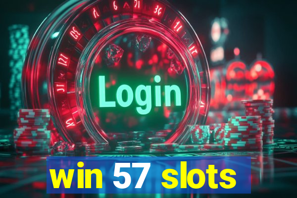 win 57 slots