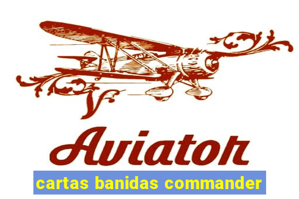 cartas banidas commander