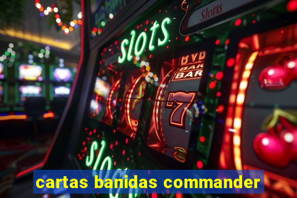 cartas banidas commander